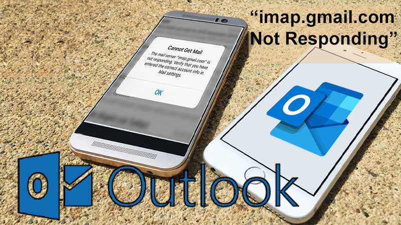 Are you Encountering “imap.gmail not responding” on Android, Outlook, or iPhone? This Guide will Save your Day