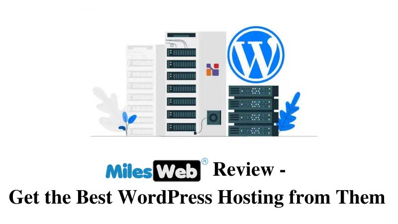 MilesWeb Review – Get the Best WordPress Hosting from Them